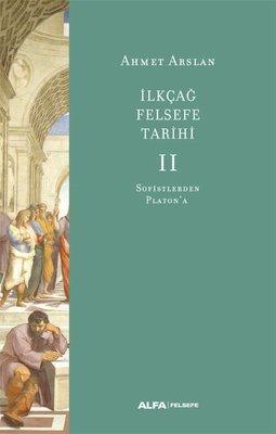 İlk Çağ Felsefe Tarihi 2 - Sofistlerden Platon'a | Alfa Yayınları