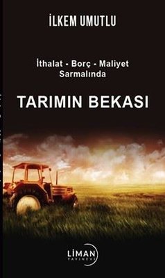 Tarımın Bekası: İthalat - Borç - Maliyet Sarmalında | Liman Yayınevi