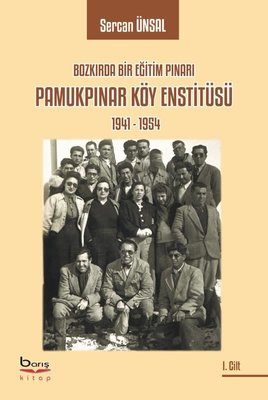 Pamukpınar Köy Enstitüsü 1941-1954: Bozkırda Bir Eğitim Pınarı | A.Barış Kitapevi