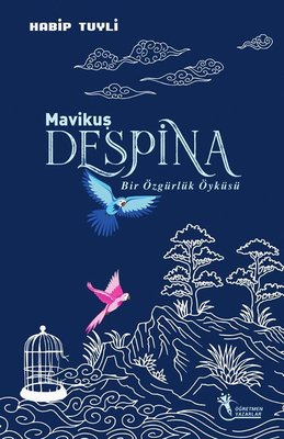 Mavi Kuş Despina - Bir Özgürlük Öyküsü | Öğretmen Yazarlar Yayınları