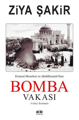 Bomba Vakası - Ermeni Meselesi ve Abdülhamid Han | Akıl Fikir Yayınları