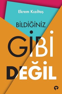 Bildiğiniz Gibi Değil | Turkuvaz Yayınları