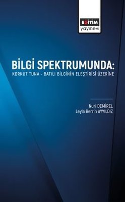 Bilgi Spektrumunda: Korkut Tuna - Batılı Bilginin Eleştirisi Üzerine | Eğitim Yayınevi