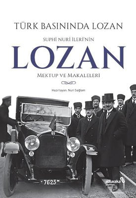 Türk Basınında Lozan: Suphi Nuri İleri'nin Lozan Mektup ve Makaleleri | alBaraka Yayınları