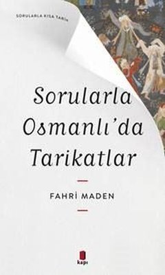 Sorularla Osmanlı'da Tarikatlar - Sorularla Kısa Tarih | Kapı Yayınları