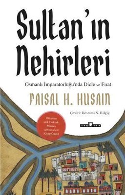 Sultan'ın Nehirleri: Osmanlı İmparatorluğu'nda Dicle ve Fırat | Timaş Yayınları