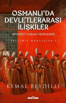 Osmanlı'da Devletlerarası İlişkiler: Siyaset-Yaşam-Yenileşme - Seçilmiş Makaleler 2 | Timaş Yayınları