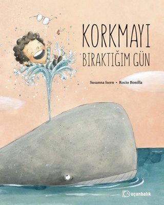 Korkmayı Bıraktığım Gün | Uçanbalık Yayıncılık