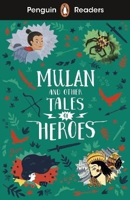 Penguin Readers Level 2: Mulan and Other Tales of Heroes | Penguin Random House Children's UK
