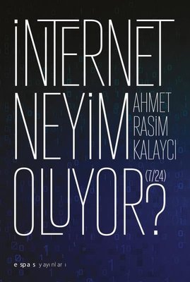 İnternet Neyim Oluyor? 7-24 | Espas Sanat Kuram Yayınları (İnce Kapak)