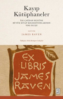 Kayıp Kütüphaneler - İlk Çağdan Bugune Buyuk Kitap Koleksiyonlarının Yok Oluşu | Ketebe Yayınları