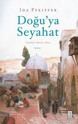 Doğu'ya Seyahat: İstanbul Filistin Mısır | Ketebe Yayınları