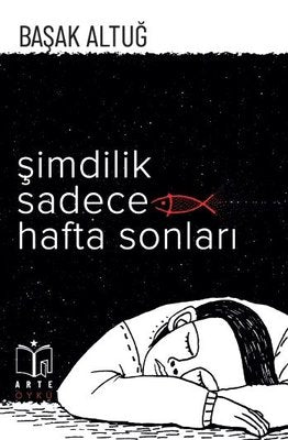 Şimdilik Sadece Hafta Sonları | Arte Yayınları (İnce Kapak)