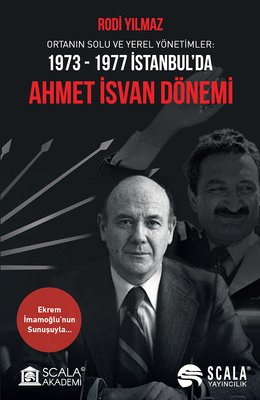 Ahmet İsvan Dönemi: Ortanın Solu ve Yerel Yönetimler 1973-1977 İstanbul'da | Scala Yayıncılık