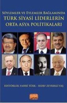 Söylemler ve Eylemler Bağlamında Türk Siyasi Liderlerin Orta Asya Politikaları | Nobel Bilimsel Eserler