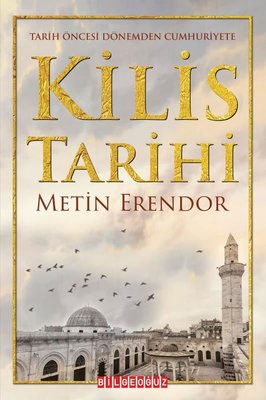 Kilis Tarihi - Tarih Öncesi Dönemden Cumhuriyete | Bilgeoğuz Yayınları