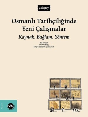 Osmanlı Tarihçiliğinde Yeni Çalışmalar: Kaynak Bağlam Yöntem | VakıfBank Kültür Yayınları