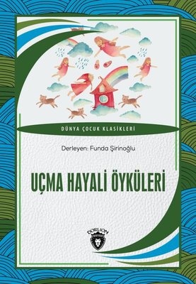 Uçma Hayali Öyküleri - Dünya Çocuk Klasikleri | Dorlion Yayınevi