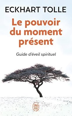 LE POUVOIR DU MOMENT PRESENT - GUIDE D'EVEIL SPIRITUEL | J'ai lu