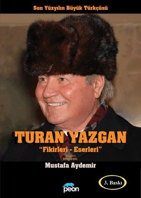 Turan Yazgan: Fikirleri - Eserleri - Son Yüzyılın Büyük Türkçüsü | Peon Yayınları