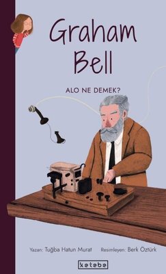 Graham Bell-Alo Ne Demek? Parlak Fikirler | Ketebe Yayınları