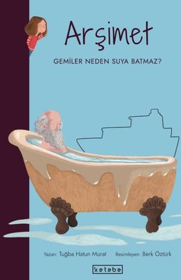 Arşimet-Gemiler Neden Suya Batmaz? Parlak Fikirler | Ketebe Yayınları