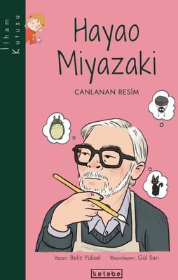 Hayao Miyazaki: Canlanan Resim-İlham Kutusu | Ketebe Yayınları