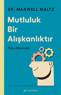 Mutluluk Bir Alışkanlıktır: Psiko-Sibernetik | Serenad