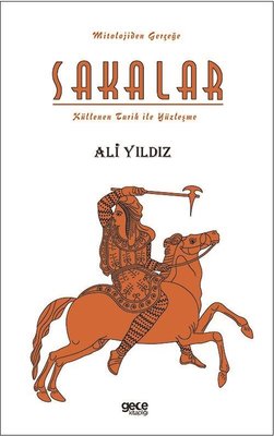 Sakalar: Küllenen Tarih ile Yüzleşme - Mitolojiden Gerçeğe | Gece Kitaplığı