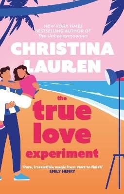 The True Love Experiment : The escapist opposites-attract rom-com of the summer from the bestselling | Little, Brown Book Group