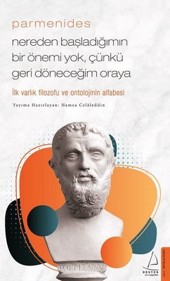 Parmenides - Nereden Başladığımın Bir Önemi Yok Çünkü Geri Döneceğim Oraya | Destek Yayınları