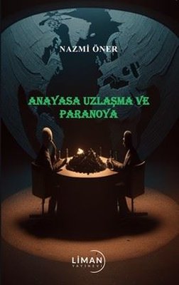 Anayasa Uzlaşma ve Paranoya | Liman Yayınevi