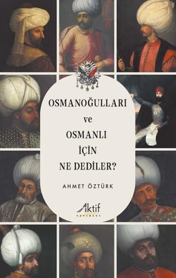 Osmanoğulları ve Osmanlı İçin Ne Dediler? | Aktif Yayınları