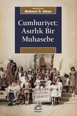 Cumhuriyet: Asırlık Bir Muhasebe | İletişim Yayınları
