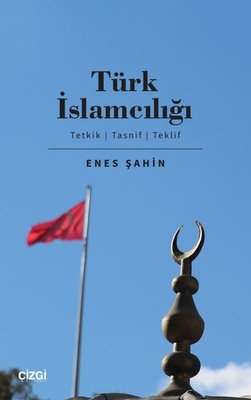 Türk İslamcılığı: Tetkik-Tasnif-Teklif | Çizgi Kitapevi