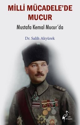 Milli Mücadele'de Mucur - Mustafa Kemal Mucur'da | Çatı Kitapları Yayınevi