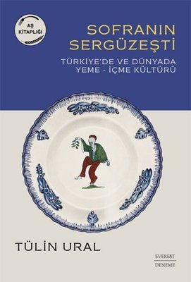 Sofranın Sergüzeşti: Türkiye'de ve Dünya'da Yeme - İçme Kültürü | Everest Yayınları