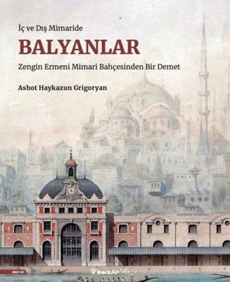 Balyanlar: İç ve Dış Mimaride - Zengin Ermeni Mimari Bahçesinden Bir Demet | İnkılap Yayınları