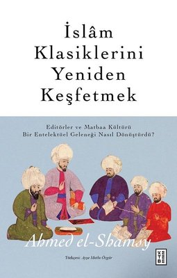 İslam Klasiklerini Yeniden Keşfetmek | Ketebe Yayınları