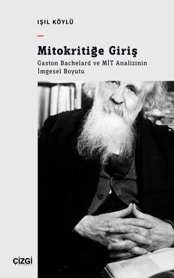 Mitokritiğe Giriş: Gaston Bachelard ve MİT Analizinin İmgesel Boyutu | Çizgi Kitapevi