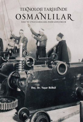 Teknoloji Tarihinde Osmanlılar: İlke ve Uygulamalara Dair Gözlemler | İstanbul Yayınları