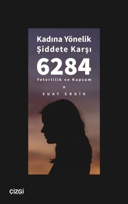 Kadına Yönelik Şiddete Karşı 6284 - Yeterlilik ve Kapsam | Çizgi Kitapevi