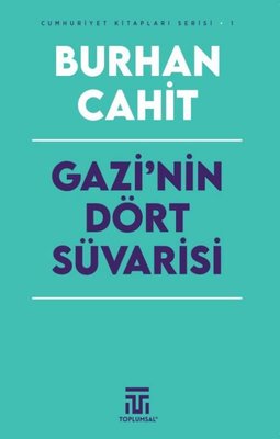 Gazi'nin Dört Süvarisi - Cumhuriyet Kitapları Serisi 1 | Toplumsal Kitap