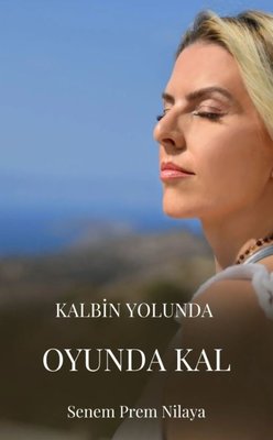 Kalbin Yolunda Oyunda Kal | İkiz Alev Yayınevi