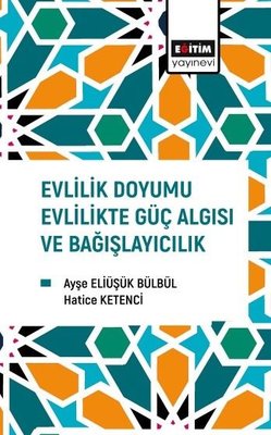 Evlilik Doyumu Evlilikte Güç Algısı ve Bağışlayıcılık | Eğitim Yayınevi