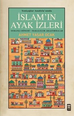 İslam'ın Ayak İzleri - Yeniçağlar Anadolu'sunda | Timaş Yayınları