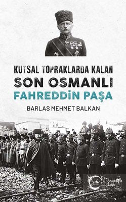 Kutsal Topraklarda Kalan Son Osmanlı Fahreddin Paşa | Sıfır Yayınları
