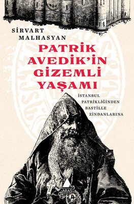Patrik Avedik'in Gizemli Yaşamı - İstanbul Patrikliğinden Bastille Zindanlarına | Aras Yayıncılık