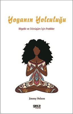 Yoganın Yolculuğu - Bilgelik ve Dönüşüm İçin Pratikler | Gece Kitaplığı