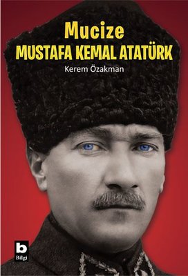 Mucize Mustafa Kemal Atatürk | Bilgi Yayınevi